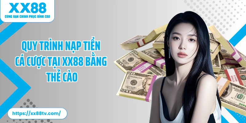 Quy trình nạp tiền cá cược tại XX88 bằng thẻ cào
